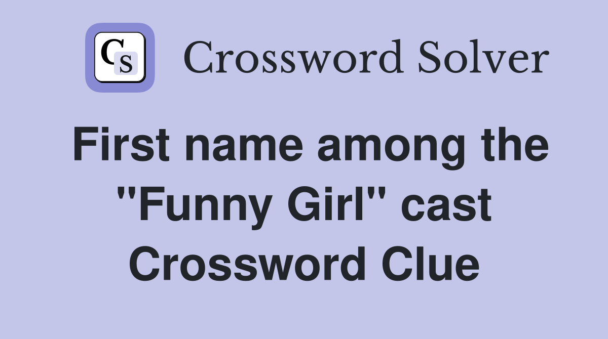 First name among the "Funny Girl" cast Crossword Clue Answers